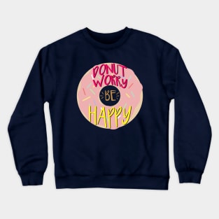 Donut Worry Be Happy Quote Crewneck Sweatshirt